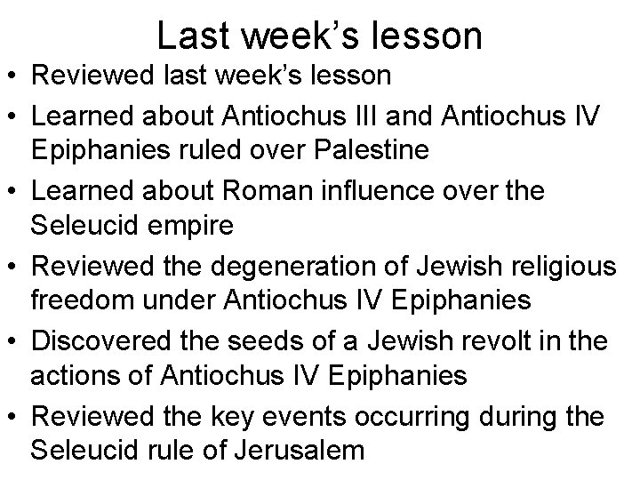 Last week’s lesson • Reviewed last week’s lesson • Learned about Antiochus III and