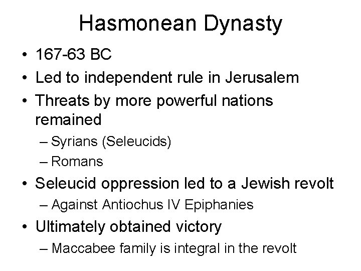 Hasmonean Dynasty • 167 -63 BC • Led to independent rule in Jerusalem •