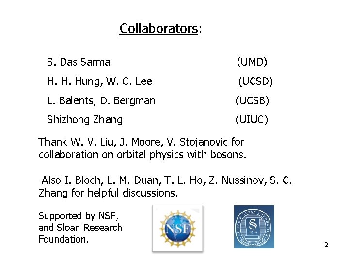 Collaborators: S. Das Sarma (UMD) H. H. Hung, W. C. Lee (UCSD) L. Balents,