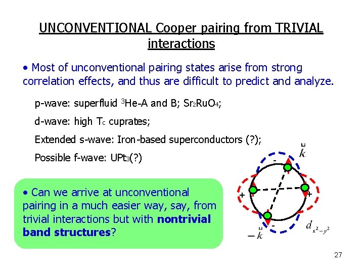 UNCONVENTIONAL Cooper pairing from TRIVIAL interactions • Most of unconventional pairing states arise from