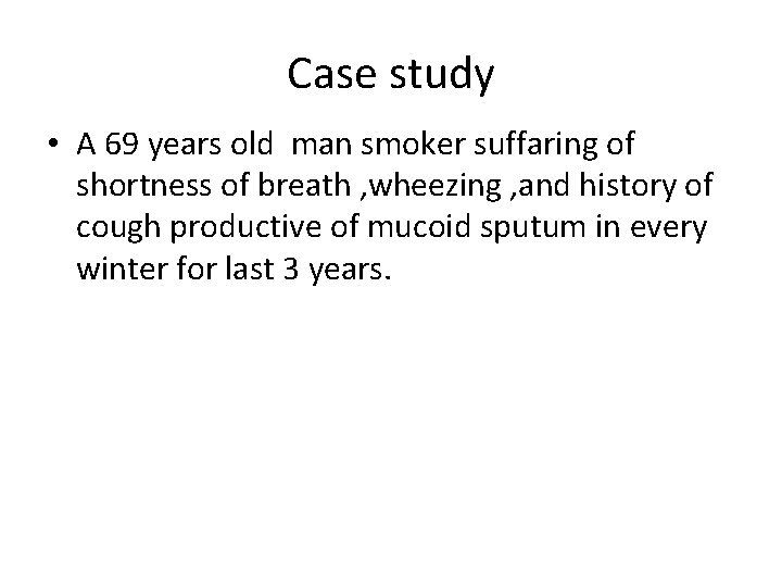 Case study • A 69 years old man smoker suffaring of shortness of breath