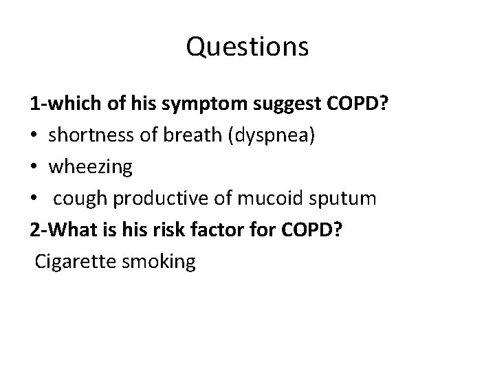 Questions 1 -which of his symptom suggest COPD? • shortness of breath (dyspnea) •