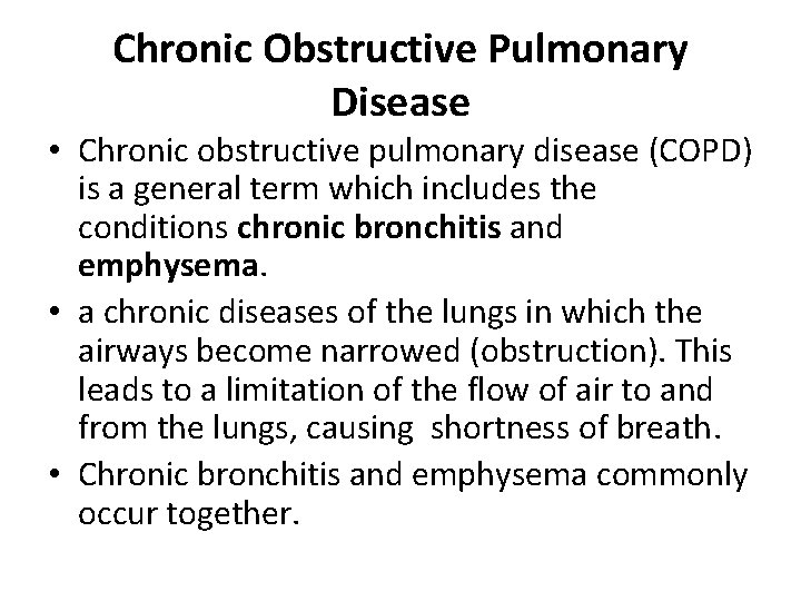 Chronic Obstructive Pulmonary Disease • Chronic obstructive pulmonary disease (COPD) is a general term