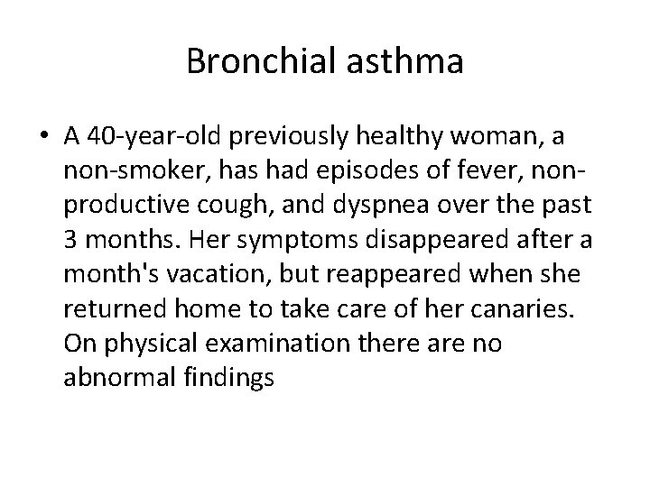 Bronchial asthma • A 40 -year-old previously healthy woman, a non-smoker, has had episodes