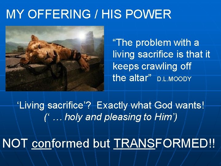 MY OFFERING / HIS POWER “The problem with a living sacrifice is that it