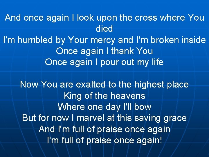 And once again I look upon the cross where You died I'm humbled by