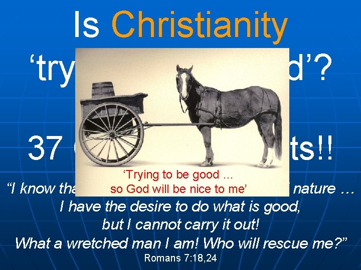 Is Christianity ‘trying to be good’? (Romans 12: 3 -21) 37 Commandments!! ‘Trying to