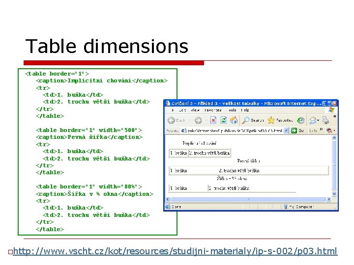 Table dimensions <table border="1"> <caption>Implicitní chování</caption> <tr> <td>1. buňka</td> <td>2. trochu větší buňka</td> </tr>