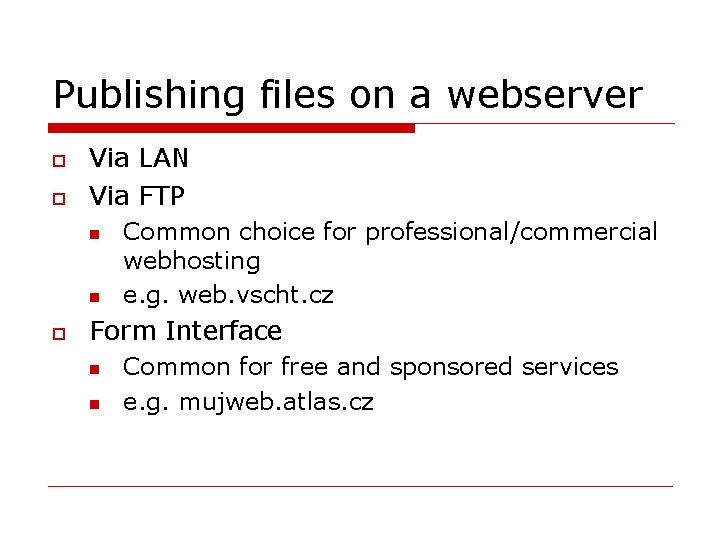 Publishing files on a webserver o o Via LAN Via FTP n n o