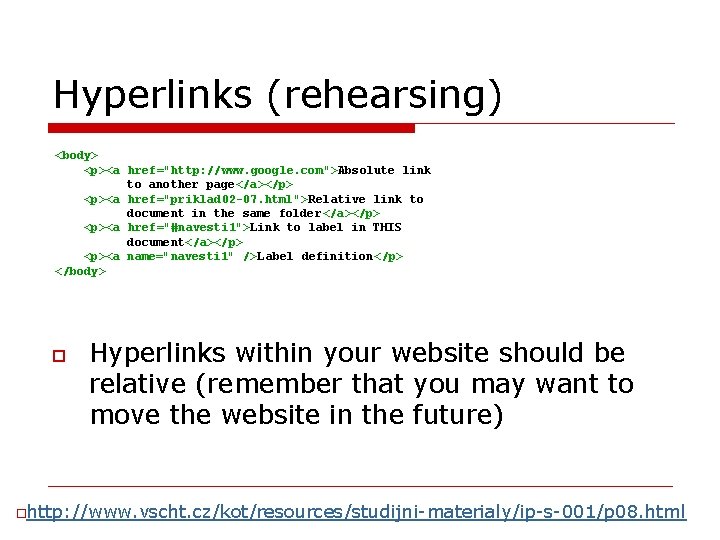 Hyperlinks (rehearsing) <body> <p><a href="http: //www. google. com">Absolute link to another page</a></p> <p><a href="priklad