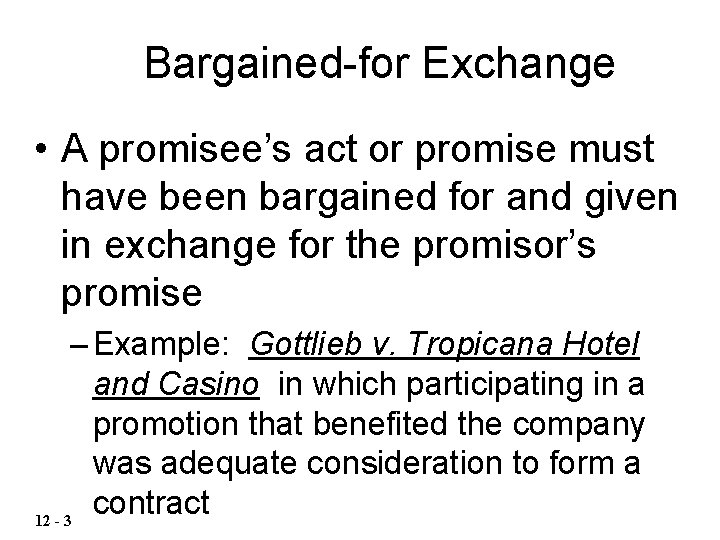 Bargained-for Exchange • A promisee’s act or promise must have been bargained for and