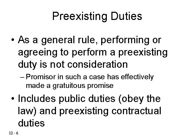 Preexisting Duties • As a general rule, performing or agreeing to perform a preexisting