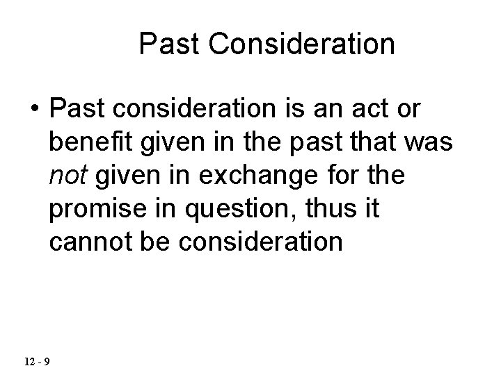 Past Consideration • Past consideration is an act or benefit given in the past