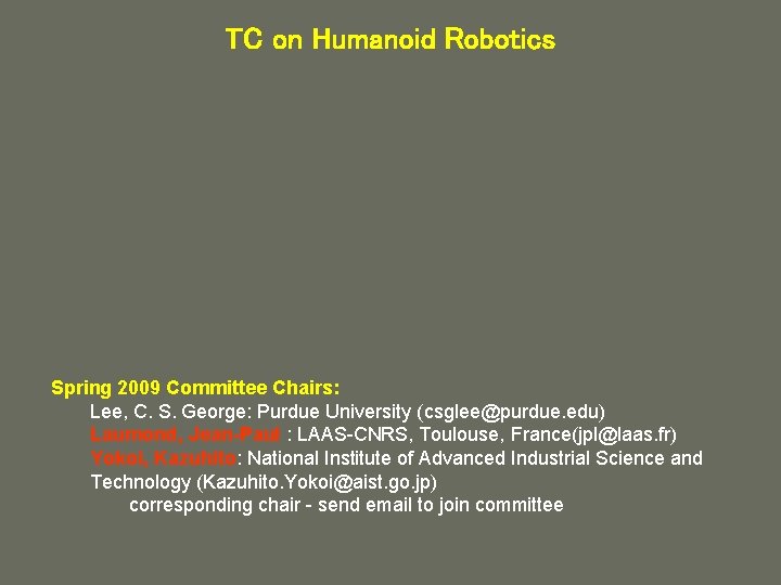 TC on Humanoid Robotics Spring 2009 Committee Chairs: Lee, C. S. George: Purdue University
