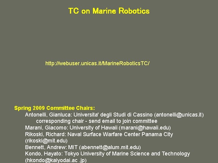 TC on Marine Robotics http: //webuser. unicas. it/Marine. Robotics. TC/ Spring 2009 Committee Chairs: