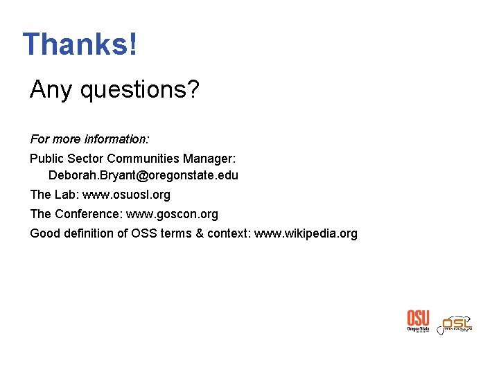 Thanks! Any questions? For more information: Public Sector Communities Manager: Deborah. Bryant@oregonstate. edu The