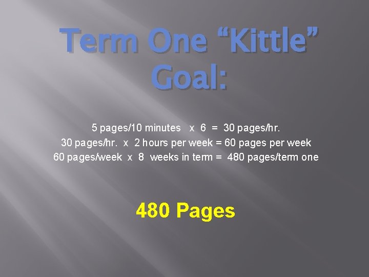 Term One “Kittle” Goal: 5 pages/10 minutes x 6 = 30 pages/hr. x 2