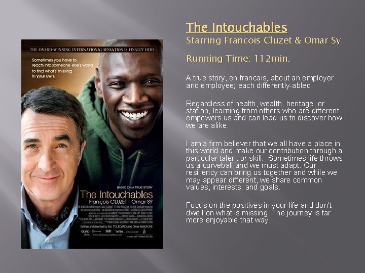The Intouchables Starring Francois Cluzet & Omar Sy Running Time: 112 min. A true