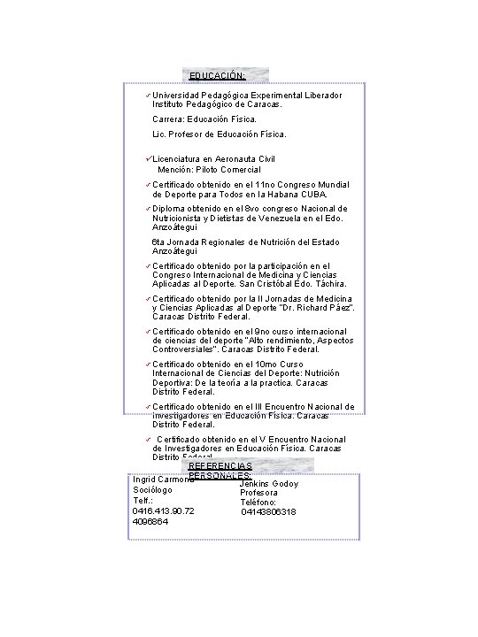 EDUCACIÓN: ü Universidad Pedagógica Experimental Liberador Instituto Pedagógico de Caracas. Carrera: Educación Física. Lic.
