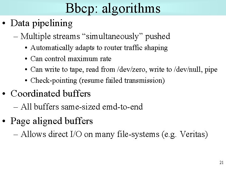 Bbcp: algorithms • Data pipelining – Multiple streams “simultaneously” pushed • • Automatically adapts