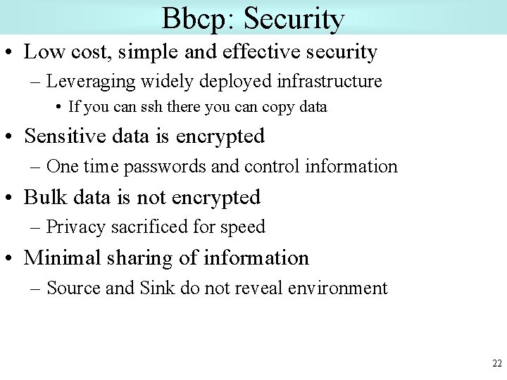 Bbcp: Security • Low cost, simple and effective security – Leveraging widely deployed infrastructure