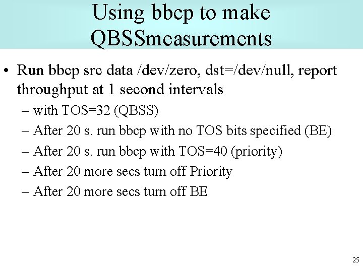 Using bbcp to make QBSSmeasurements • Run bbcp src data /dev/zero, dst=/dev/null, report throughput