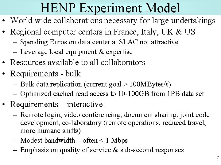 HENP Experiment Model • World wide collaborations necessary for large undertakings • Regional computer