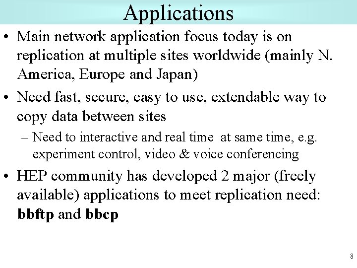 Applications • Main network application focus today is on replication at multiple sites worldwide