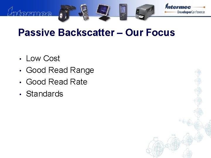 Passive Backscatter – Our Focus • • Low Cost Good Read Range Good Read