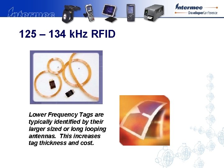 125 – 134 k. Hz RFID Lower Frequency Tags are typically identified by their