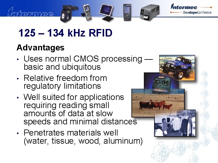 125 – 134 k. Hz RFID Advantages • Uses normal CMOS processing — basic