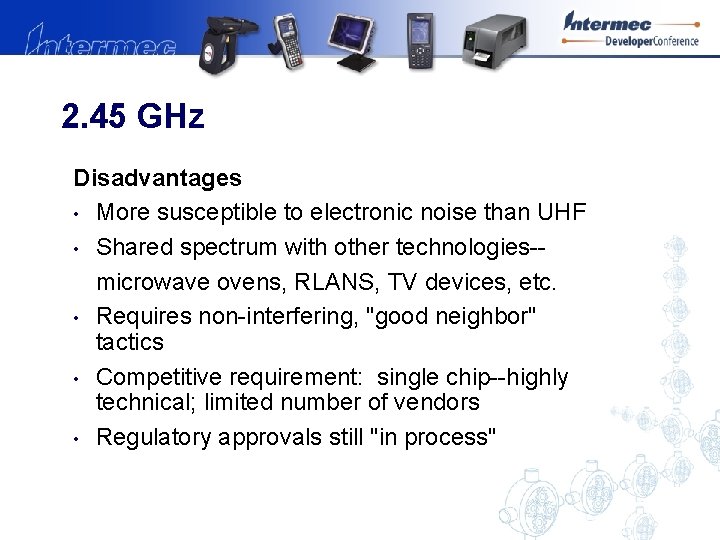 2. 45 GHz Disadvantages • More susceptible to electronic noise than UHF • Shared