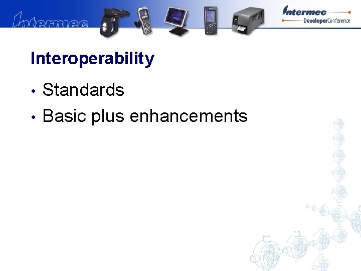 Interoperability • • Standards Basic plus enhancements 