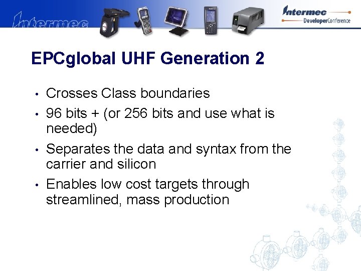 EPCglobal UHF Generation 2 • • Crosses Class boundaries 96 bits + (or 256