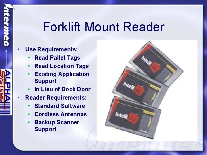 Forklift Mount Reader • Use Requirements: • Read Pallet Tags • Read Location Tags