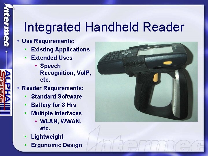 Integrated Handheld Reader • Use Requirements: • Existing Applications • Extended Uses • Speech