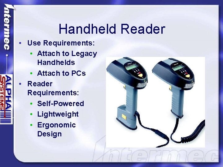Handheld Reader • Use Requirements: • Attach to Legacy Handhelds • Attach to PCs
