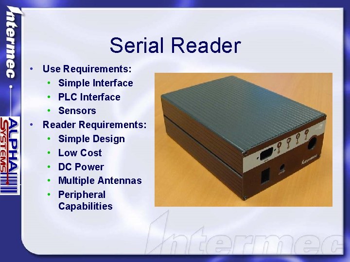 Serial Reader • Use Requirements: • Simple Interface • PLC Interface • Sensors •