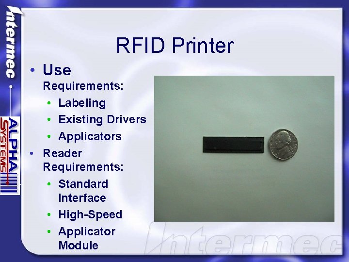 RFID Printer • Use Requirements: • Labeling • Existing Drivers • Applicators • Reader