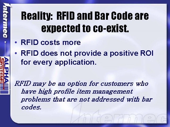 Reality: RFID and Bar Code are expected to co-exist. • RFID costs more •