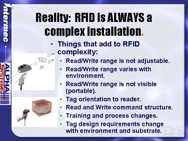 Reality: RFID is ALWAYS a complex installation. • Things that add to RFID complexity: