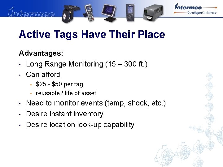 Active Tags Have Their Place Advantages: • Long Range Monitoring (15 – 300 ft.