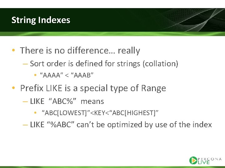 String Indexes • There is no difference… really – Sort order is defined for