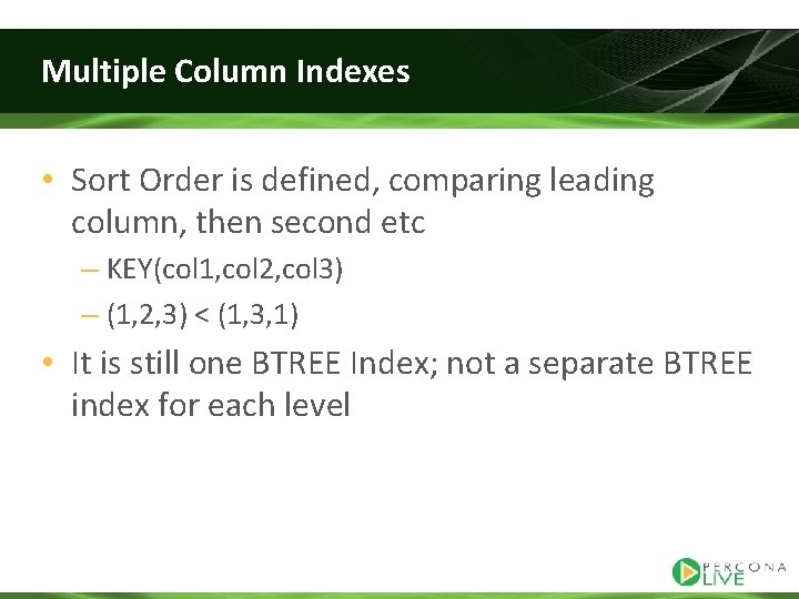 Multiple Column Indexes • Sort Order is defined, comparing leading column, then second etc