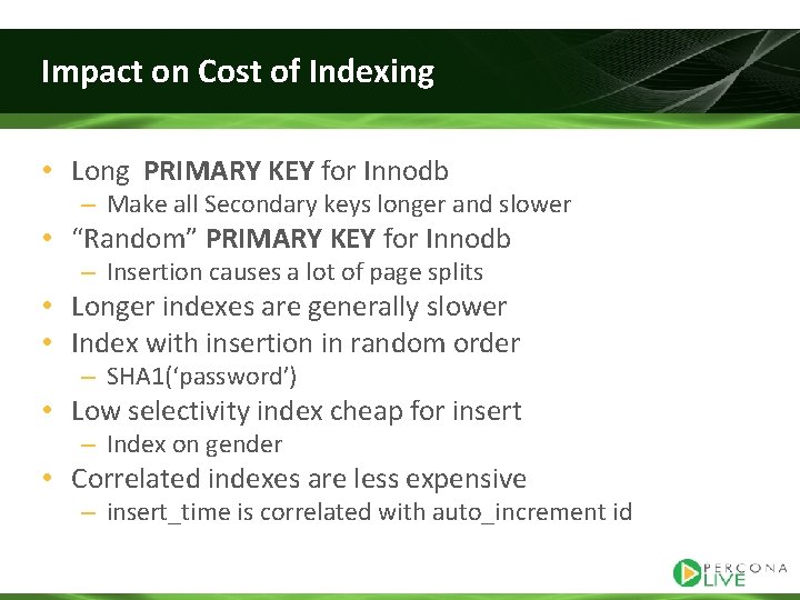 Impact on Cost of Indexing • Long PRIMARY KEY for Innodb – Make all