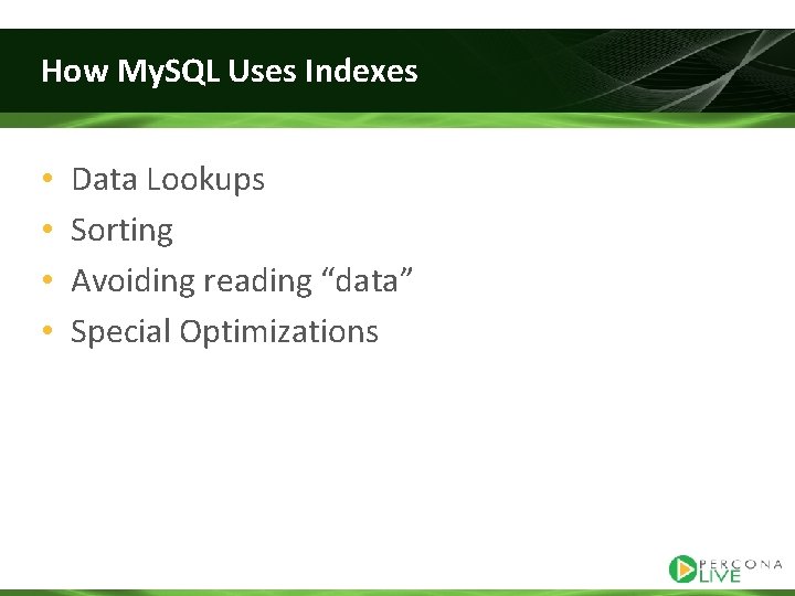 How My. SQL Uses Indexes • • Data Lookups Sorting Avoiding reading “data” Special