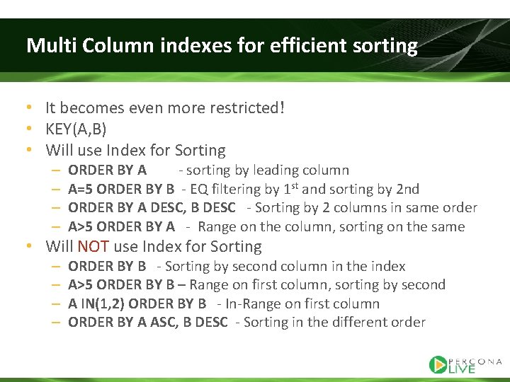 Multi Column indexes for efficient sorting • It becomes even more restricted! • KEY(A,