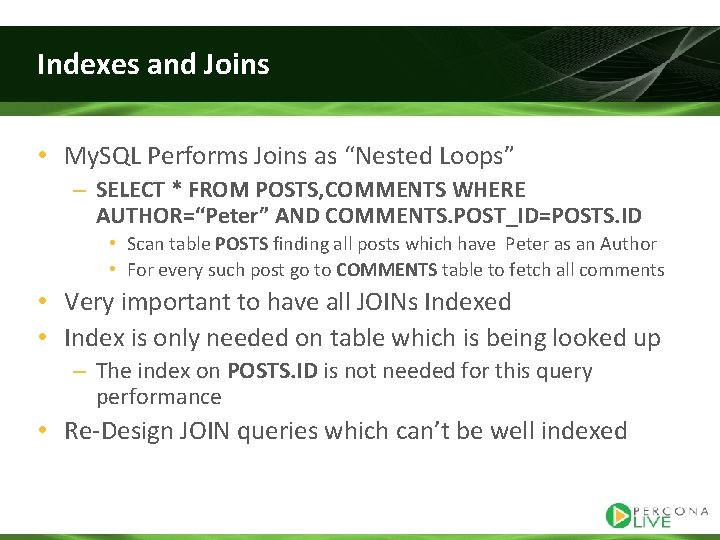 Indexes and Joins • My. SQL Performs Joins as “Nested Loops” – SELECT *