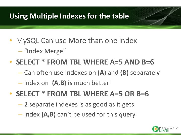 Using Multiple Indexes for the table • My. SQL Can use More than one