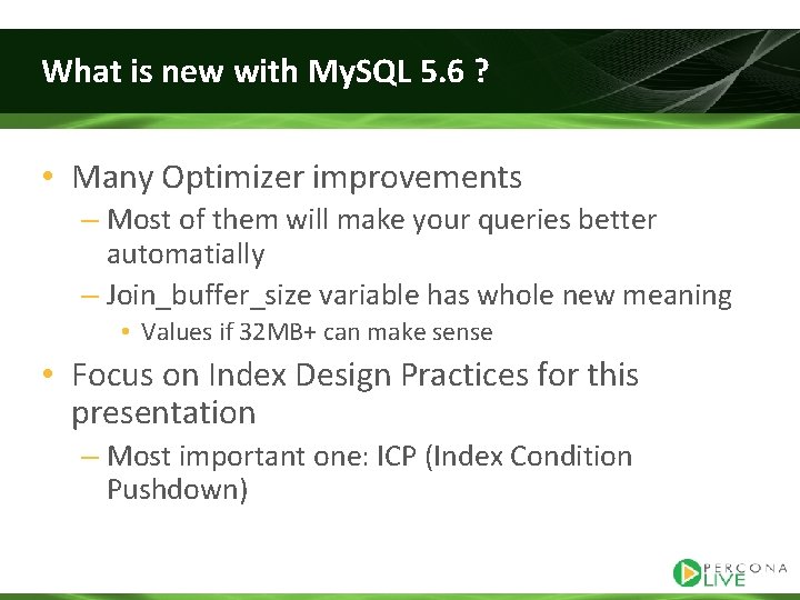 What is new with My. SQL 5. 6 ? • Many Optimizer improvements –